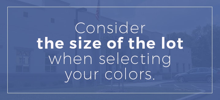 Consider the size of the lot when selecting your colors.