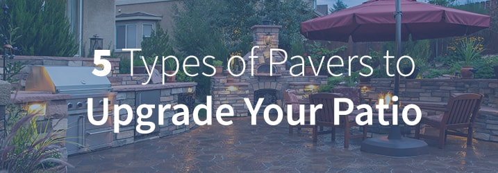 5 types of pavers to upgrade your patio