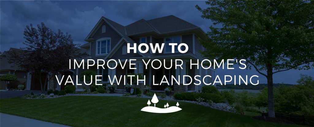 How to Improve Your Home's Value with Landscaping