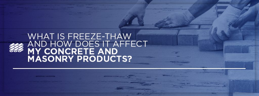What is Freeze Thaw and How Does it affect my concrete and masonry products