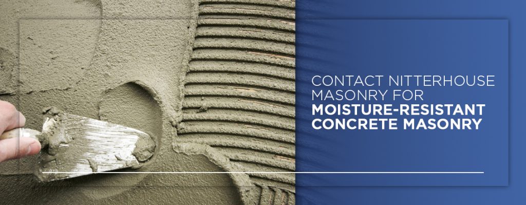 Contact Nitterhouse Masonry for Moisture Resistant Concrete