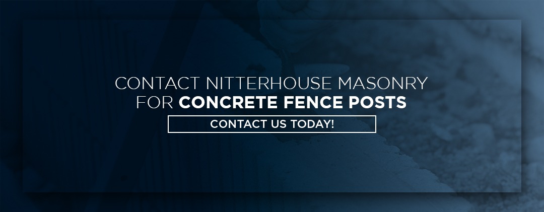 Contact Nitterhouse Masonry for Concrete Fence Posts