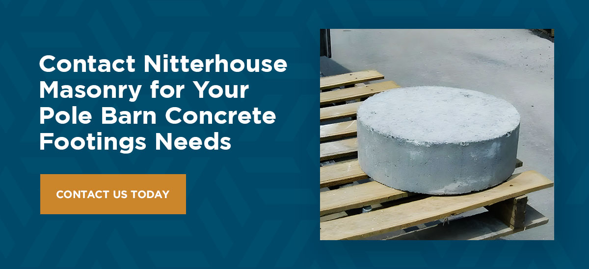 Contact Nitterhouse Masonry for Your Pole Barn Concrete Footings Needs