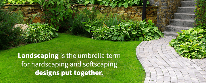 Landscaping is the umbrella term for hardscaping and softscaping designs put together.