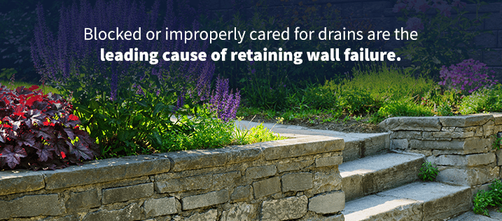 Blocked or improperly cared for drains are the leading cause of retaining wall failure.